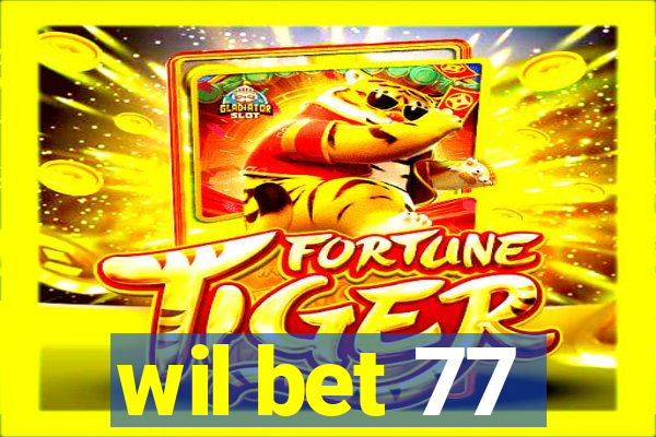 wil bet 77